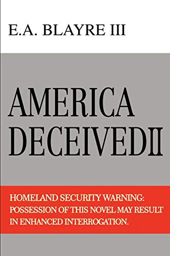 Beispielbild fr America Deceived II: Homeland Security Warning: Possession of This Novel May Result in Enhanced Interrogation. zum Verkauf von Chiron Media