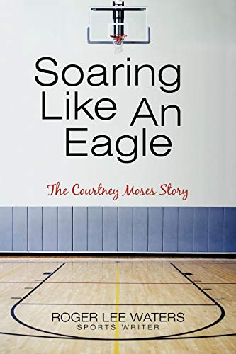 Imagen de archivo de Soaring Like an Eagle the Courtney Moses Story a la venta por Lucky's Textbooks