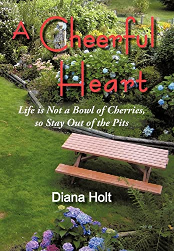 Stock image for A Cheerful Heart: Life Is Not a Bowl of Cherries, So Stay Out of the Pits for sale by Lucky's Textbooks