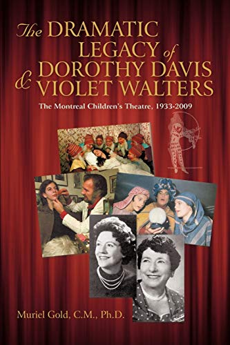 Beispielbild fr The Dramatic Legacy of Dorothy Davis and Violet Walters: The Montreal Children's Theatre, 1933-2009 zum Verkauf von Chiron Media