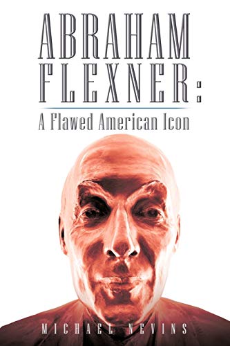 Imagen de archivo de Abraham Flexner: A Flawed American Icon a la venta por GF Books, Inc.