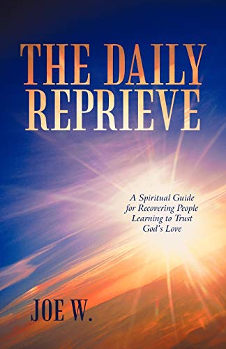 Stock image for The Daily Reprieve: A Spiritual Guide for Recovering People Learning to Trust God's Love for sale by ThriftBooks-Dallas