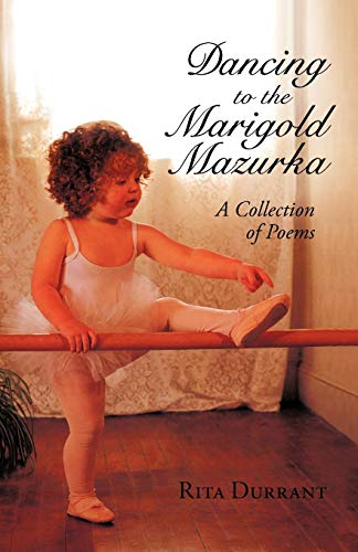 Dancing to the Marigold Mazurka : A Collection of Poems - Rita Durrant