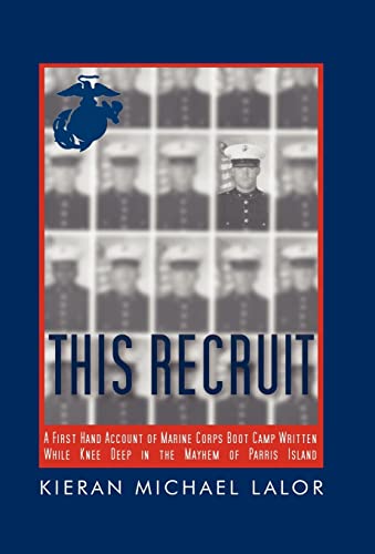 9781450264570: This Recruit: A Firsthand Account of Marine Corps Boot Camp, Written While Knee-deep in the Mayhem of Parris Island
