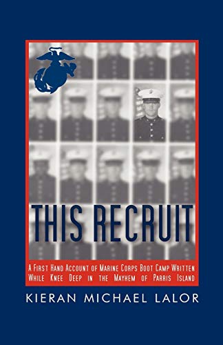 Stock image for This Recruit: A Firsthand Account of Marine Corps Boot Camp, Written While Knee-Deep in the Mayhem of Parris Island for sale by ThriftBooks-Atlanta