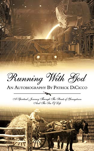 9781450264594: Running with God an Autobiography by Patrick Dicicco: A Spiritual Journey Through the Streets of Youngstown and the Sea of Life