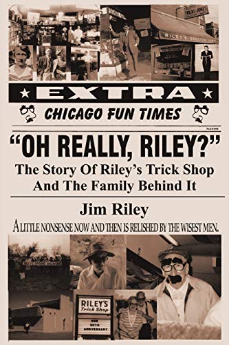 Oh Really, Riley?: The Story of Riley's Trick Shop and the Family Behind It (9781450265478) by Riley, Jim