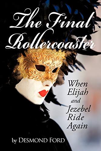 9781450265980: The Final Rollercoaster: When Elijah and Jezebel Ride Again