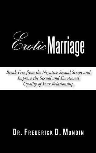 Beispielbild fr Erotic Marriage: Break Free from the Negative Sexual Script and Improve the Sexual and Emotional Quality of Your Relationship zum Verkauf von Trip Taylor Bookseller