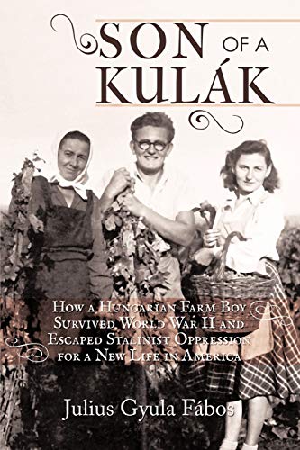 Stock image for Son of a Kulak: How a Hungarian Farm Boy Survived World War II and Escaped Stalinist Oppression for a New Life in America for sale by Lakeside Books