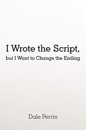 9781450268912: I Wrote the Script, but I Want to Change the Ending