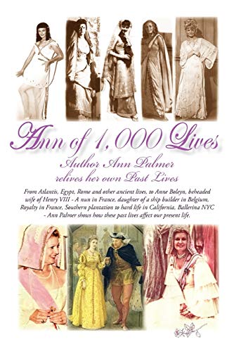 Ann of 1,000 Lives: Author Ann Palmer Relives Her Own Past Lives (9781450269223) by Palmer, Ann