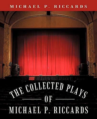 The Collected Plays of Michael P. Riccards (9781450270236) by Riccards, Michael P