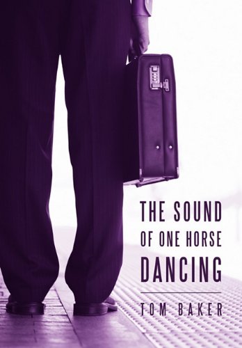 The Sound of One Horse Dancing (9781450271271) by Tom Baker