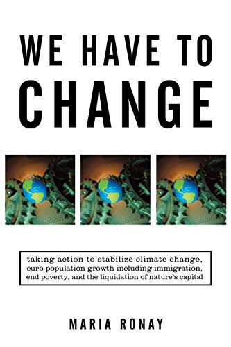 Stock image for We Have to Change: Taking Action to Stabilize Climate Change, Curb Population Growth Including Immigration, End Poverty, and the Liquidation of Nature's Capital for sale by Chiron Media
