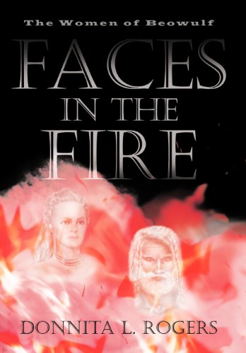 Faces in the Fire: The Women of Beowulf - Rogers, Donnita