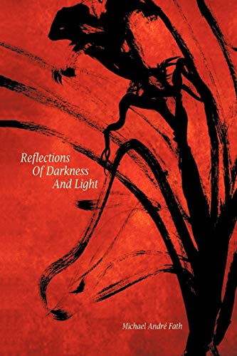 Reflections of Darkness and Light - Michael André Fath