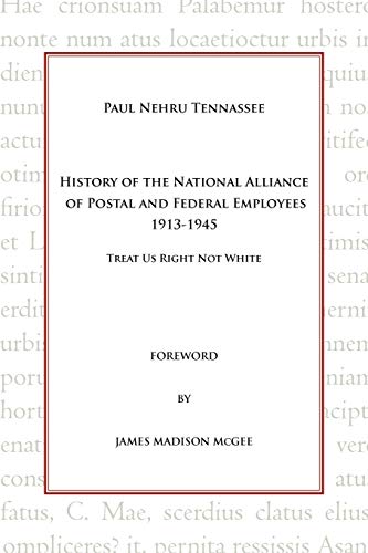 Beispielbild fr History of the National Alliance of Postal and Federal Employees 1913-1945: Treat Us Right Not White zum Verkauf von Wonder Book