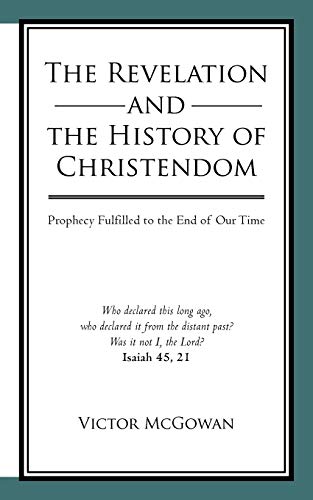 9781450278096: The Revelation and the History of Christendom: Prophecy Fulfilled to the End of Our Time