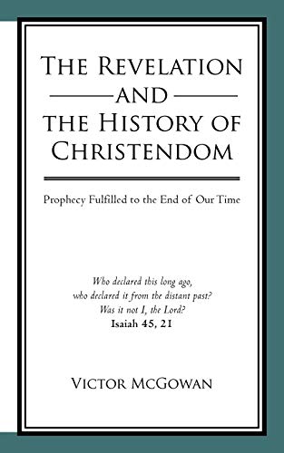 Stock image for The Revelation and the History of Christendom: Prophecy Fulfilled to the End of Our Time for sale by Chiron Media