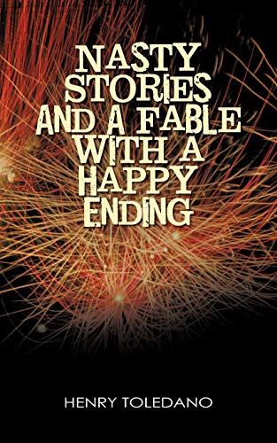 Nasty Stories and a Fable with a Happy Ending (9781450278294) by Toledano, Professor Henry
