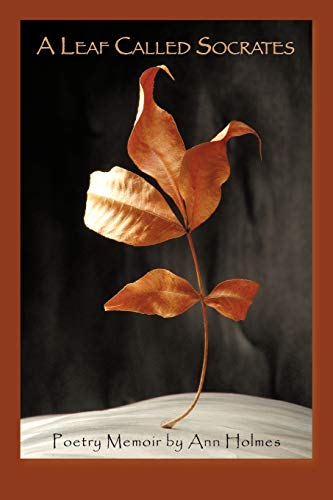 A Leaf Called Socrates: Poetry Memoir by Ann Holmes (9781450281447) by Holmes, Ann