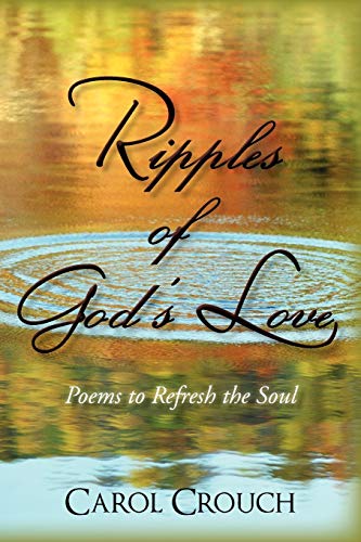 Ripples of God's Love: Poems to Refresh the Soul (9781450281881) by Crouch, Carol