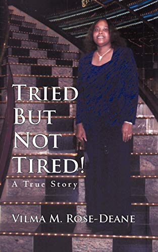 Tried But Not Tired! : A True Story - Vilma M. Rose-Deane