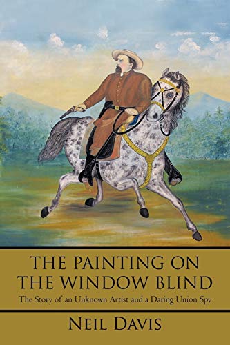 Beispielbild fr The Painting on the Window Blind,: The Story of an Unknown Artist and a Daring Union Spy zum Verkauf von Chiron Media