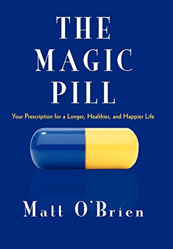 9781450282826: The Magic Pill: Your Prescription for a Longer, Healthier, and Happier Life