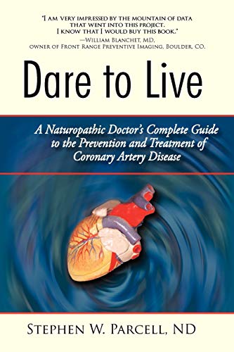 Imagen de archivo de Dare to Live: A Naturopathic Doctor's Complete Guide to the Prevention and Treatment of Coronary Artery Disease a la venta por Books Unplugged