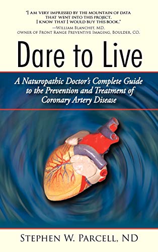 Imagen de archivo de Dare to Live: A Naturopathic Doctor's Complete Guide to the Prevention and Treatment of Coronary Artery Disease a la venta por Goodwill of Colorado