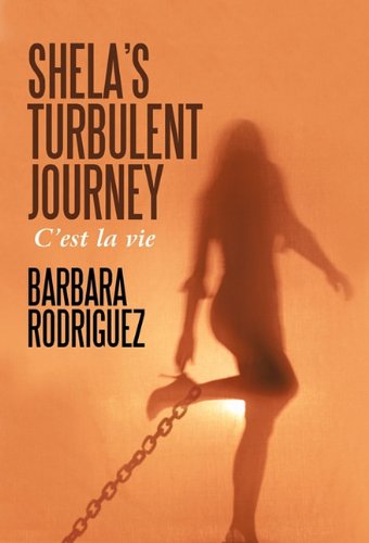 Shela's Turbulent Journey: C'est La Vie (9781450283090) by Rodriguez, Barbara