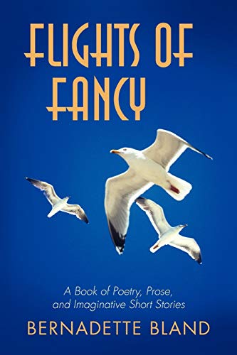 Beispielbild fr Flights of Fancy: A Book of Poetry, Prose, and Imaginative Short Stories zum Verkauf von Chiron Media