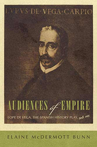 Stock image for Audiences of Empire: Lope de Vega, the Spanish History Play, and Me for sale by Lucky's Textbooks