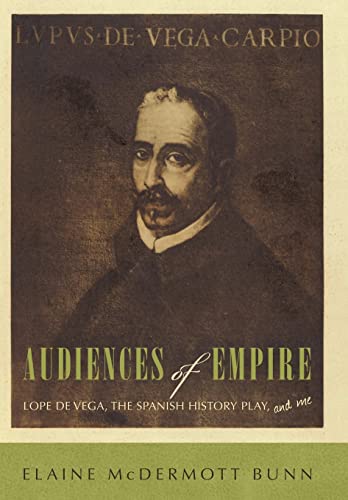 Stock image for Audiences of Empire: Lope de Vega, the Spanish History Play, and Me for sale by Lucky's Textbooks