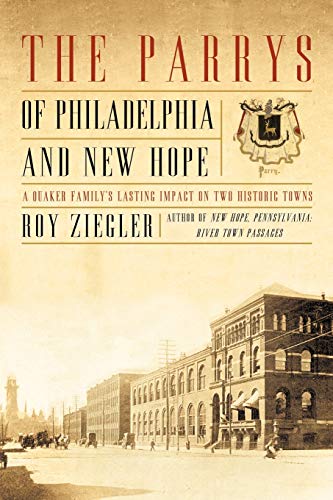 Beispielbild fr The Parrys of Philadelphia and New Hope: A Quaker Family's Lasting Impact on Two Historic Towns zum Verkauf von Chiron Media