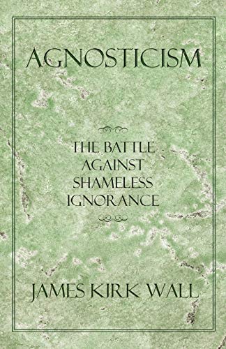 Stock image for Agnosticism: The Battle Against Shameless Ignorance for sale by Open Books