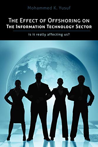 Imagen de archivo de The Effect of Offshoring on the Information Technology Sector: Is It Really Affecting Us a la venta por Chiron Media