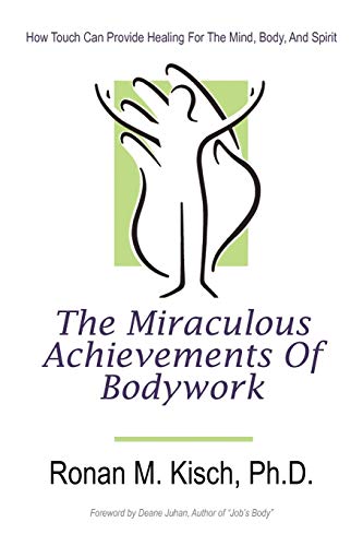 Beispielbild fr The Miraculous Achievements of Bodywork: How Touch Can Provide Healing for the Mind; Body; and Spirit zum Verkauf von Ria Christie Collections