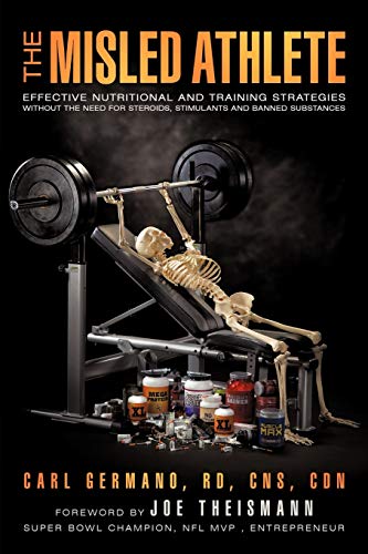 9781450290517: The Misled Athlete: Effective Nutritional and Training Strategies Without the Need for Steroids, Stimulants and Banned Substances