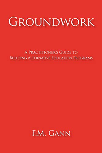 Beispielbild fr Groundwork: A Practitioner's Guide to Building Alternative Education Programs zum Verkauf von Chiron Media