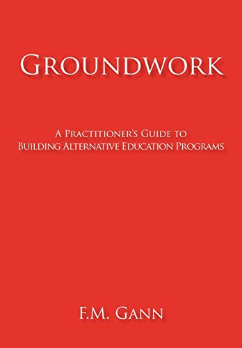 9781450291439: Groundwork: A Practitioner's Guide to Building Alternative Education Programs