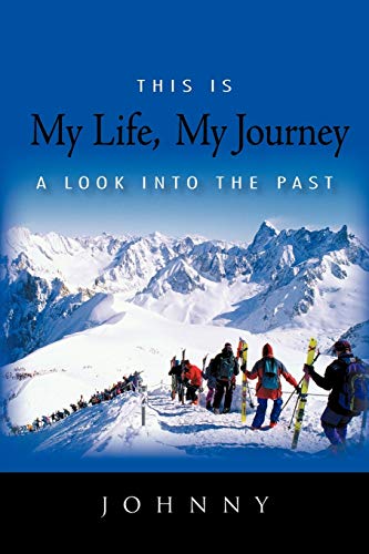 This Is My Life, My Journey: A Look Into the Past (9781450292108) by Johnny