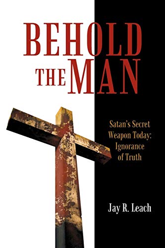 Imagen de archivo de Behold the Man: Satan's Secret Weapon Today: Ignorance of Truth a la venta por Lucky's Textbooks
