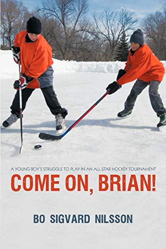 Imagen de archivo de Come On, Brian!: A Young Boy's Struggle to Play in an All-Star Hockey Tournament a la venta por Chiron Media