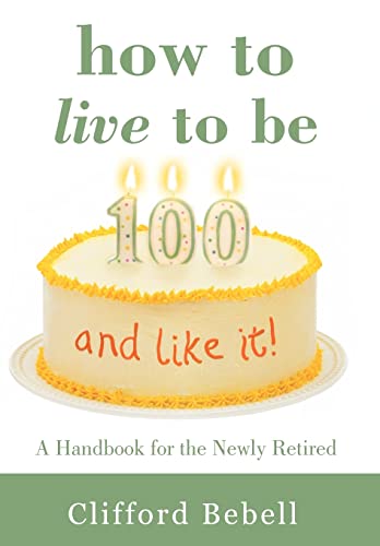 Stock image for How to Live to Be 100-and Like It!: A Handbook for the Newly Retired for sale by Lucky's Textbooks