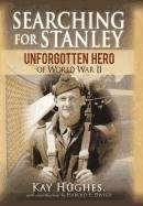 9781450295598: Searching for Stanley: Unforgotten Hero of World War II