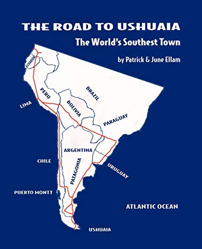 Stock image for The Road to Ushuaia: The World's Southest Town for sale by SecondSale