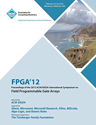 Stock image for FPGA 12 Proceedings of the 2012 ACMSIGDA International Symposium on Field Programmable Gate Arrays for sale by PBShop.store US